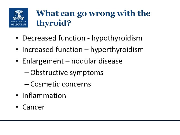 What can go wrong with the thyroid? • Decreased function - hypothyroidism • Increased