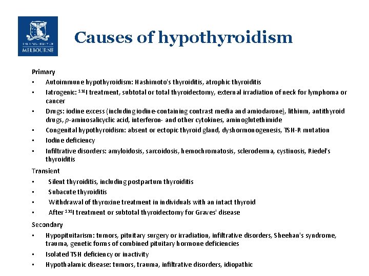 Causes of hypothyroidism Primary • Autoimmune hypothyroidism: Hashimoto's thyroiditis, atrophic thyroiditis • Iatrogenic: 131