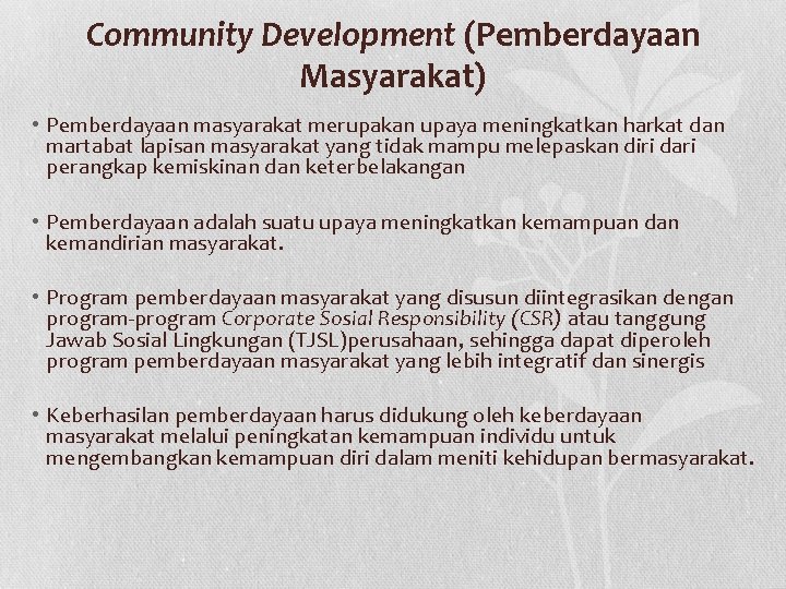 Community Development (Pemberdayaan Masyarakat) • Pemberdayaan masyarakat merupakan upaya meningkatkan harkat dan martabat lapisan