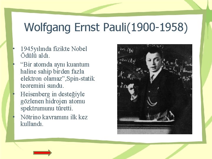 Wolfgang Ernst Pauli(1900 -1958) • 1945 yılında fizikte Nobel Ödülü aldı. • “Bir atomda