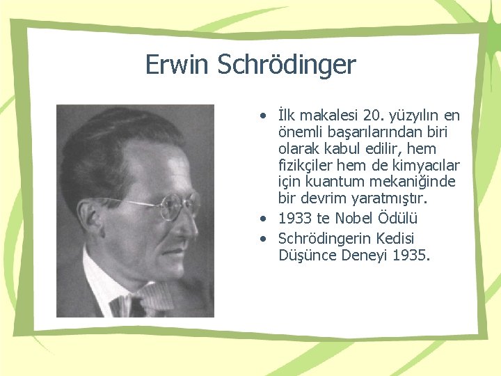 Erwin Schrödinger • İlk makalesi 20. yüzyılın en önemli başarılarından biri olarak kabul edilir,