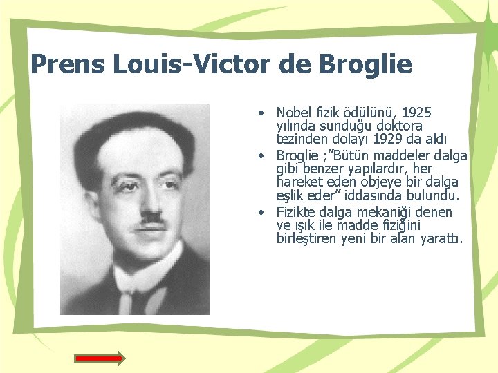 Prens Louis-Victor de Broglie • Nobel fizik ödülünü, 1925 yılında sunduğu doktora tezinden dolayı