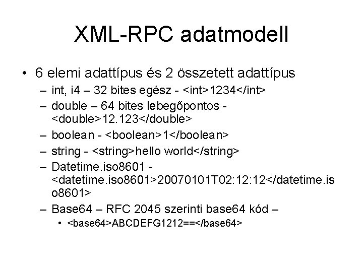 XML-RPC adatmodell • 6 elemi adattípus és 2 összetett adattípus – int, i 4