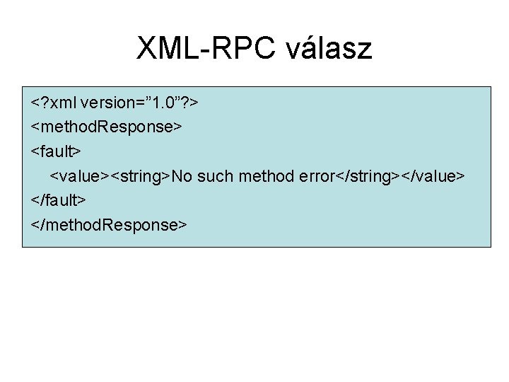 XML-RPC válasz <? xml version=” 1. 0”? > <method. Response> <fault> <value><string>No such method