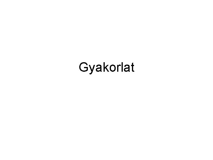 Gyakorlat 