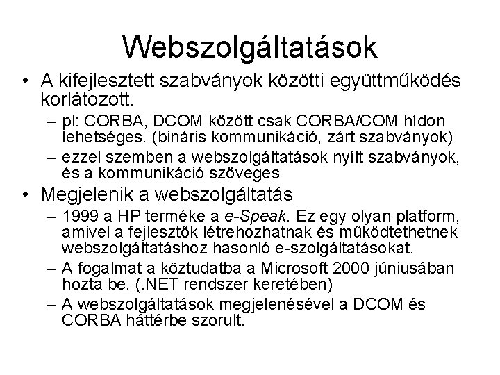 Webszolgáltatások • A kifejlesztett szabványok közötti együttműködés korlátozott. – pl: CORBA, DCOM között csak