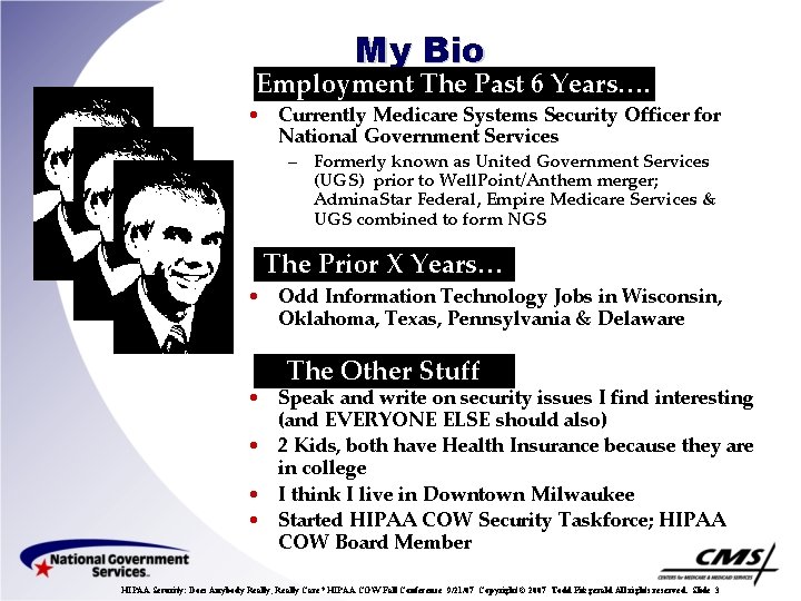 My Bio Employment The Past 6 Years…. • Currently Medicare Systems Security Officer for