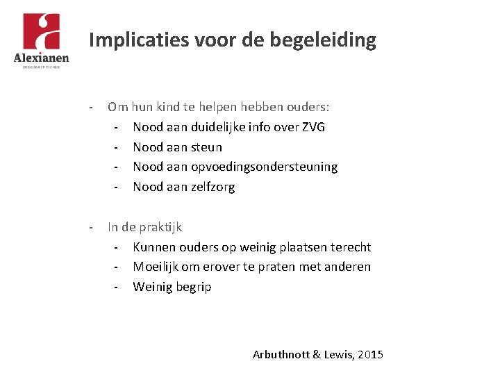 Implicaties voor de begeleiding - Om hun kind te helpen hebben ouders: - Nood