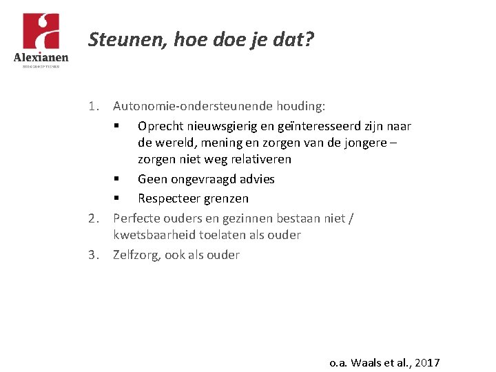 Steunen, hoe doe je dat? 1. Autonomie-ondersteunende houding: § Oprecht nieuwsgierig en geïnteresseerd zijn