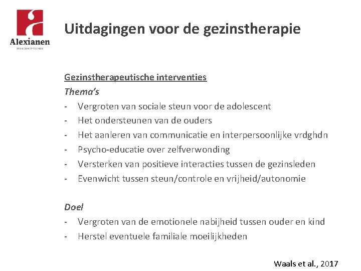 Uitdagingen voor de gezinstherapie Gezinstherapeutische interventies Thema’s - Vergroten van sociale steun voor de