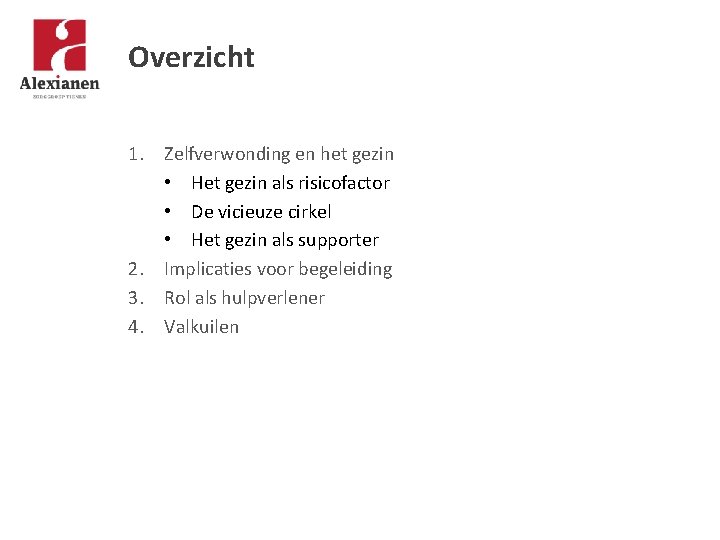 Overzicht 1. Zelfverwonding en het gezin • Het gezin als risicofactor • De vicieuze