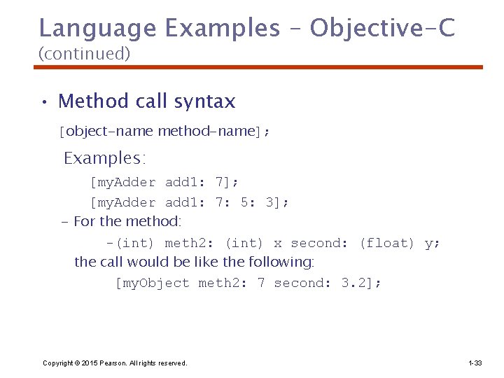 Language Examples – Objective-C (continued) • Method call syntax [object-name method-name]; Examples: [my. Adder