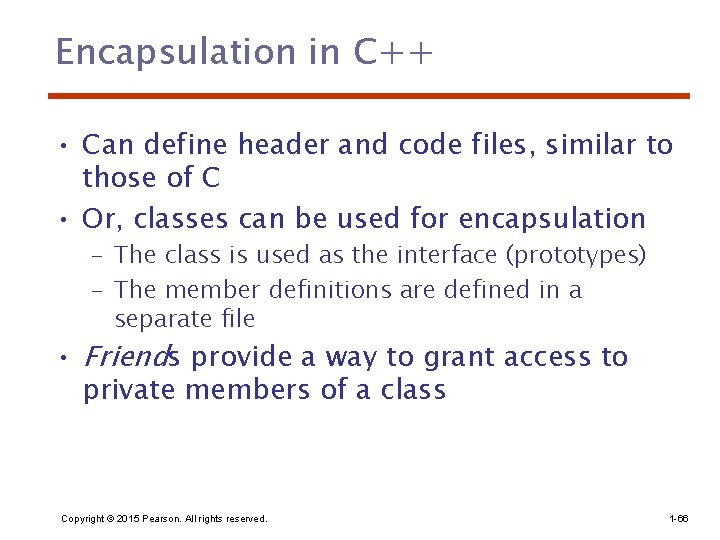 Encapsulation in C++ • Can define header and code files, similar to those of