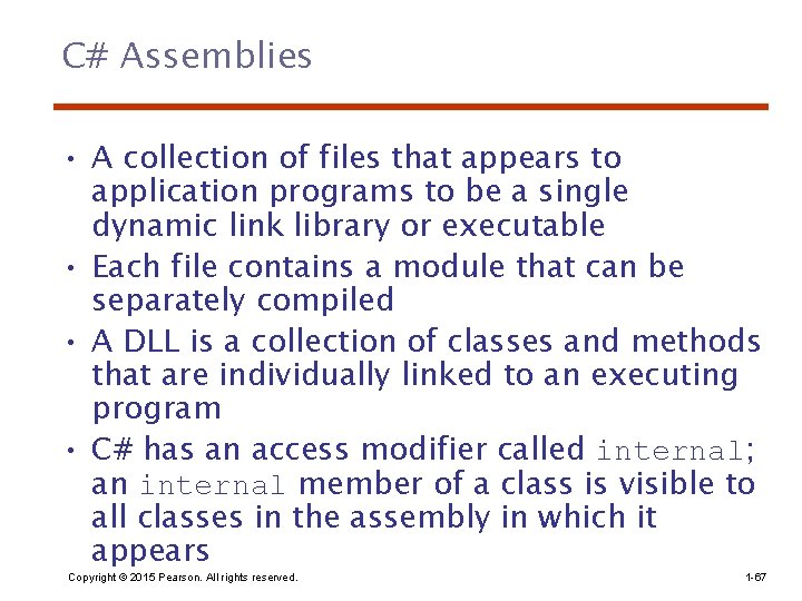 C# Assemblies • A collection of files that appears to application programs to be