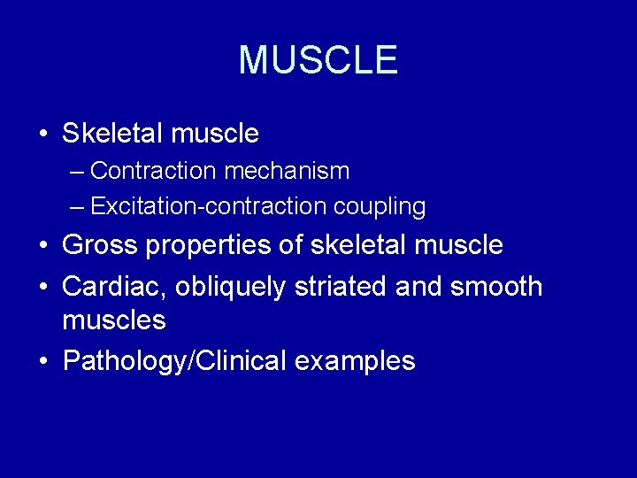 MUSCLE • Skeletal muscle – Contraction mechanism – Excitation-contraction coupling • Gross properties of