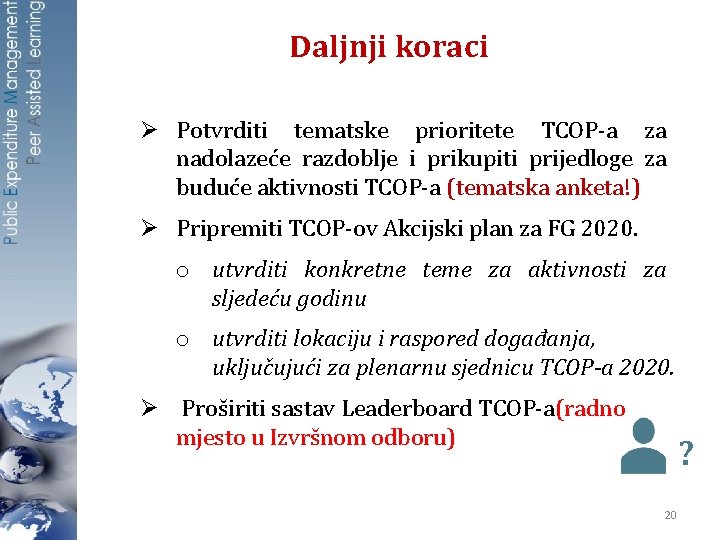 Daljnji koraci Ø Potvrditi tematske prioritete TCOP-a za nadolazeće razdoblje i prikupiti prijedloge za