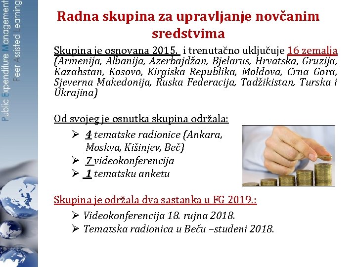 Radna skupina za upravljanje novčanim sredstvima Skupina je osnovana 2015. i trenutačno uključuje 16