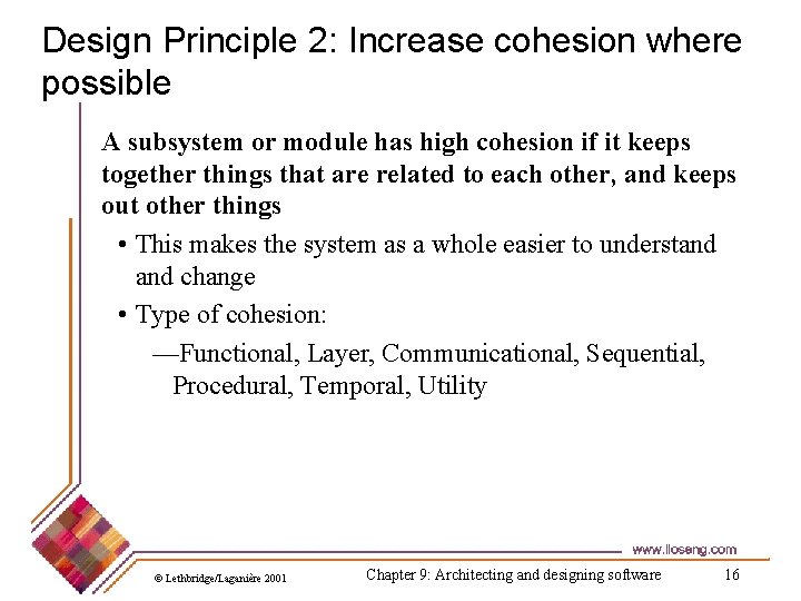 Design Principle 2: Increase cohesion where possible A subsystem or module has high cohesion