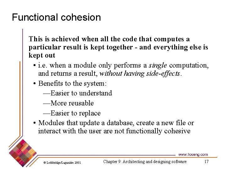 Functional cohesion This is achieved when all the code that computes a particular result