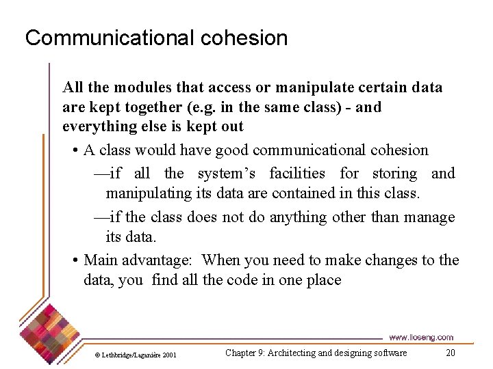 Communicational cohesion All the modules that access or manipulate certain data are kept together