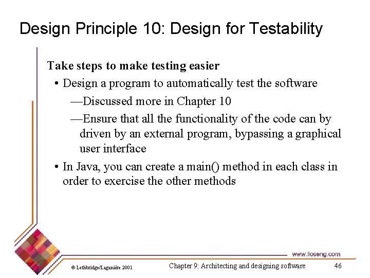 Design Principle 10: Design for Testability Take steps to make testing easier • Design
