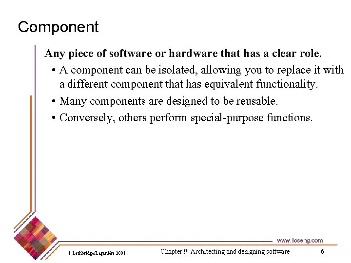 Component Any piece of software or hardware that has a clear role. • A