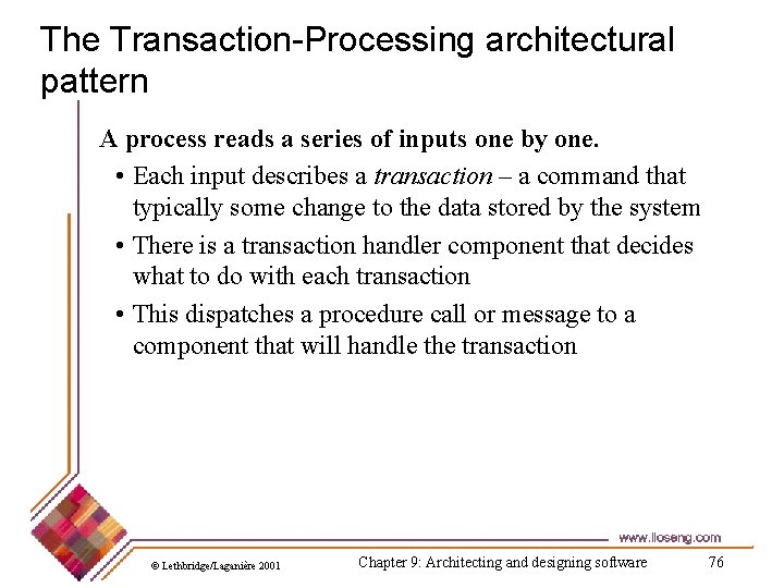 The Transaction-Processing architectural pattern A process reads a series of inputs one by one.