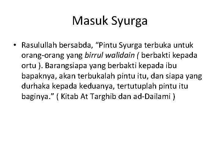 Masuk Syurga • Rasulullah bersabda, “Pintu Syurga terbuka untuk orang-orang yang birrul walidain (