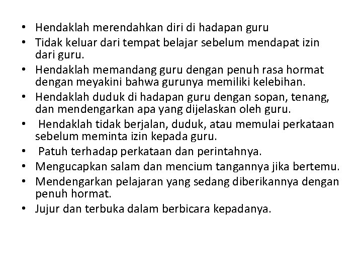  • Hendaklah merendahkan diri di hadapan guru • Tidak keluar dari tempat belajar