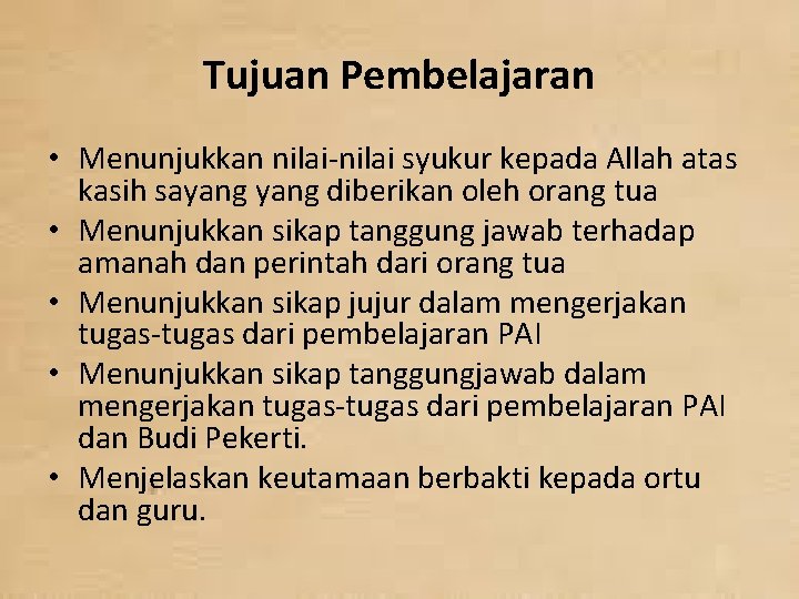 Tujuan Pembelajaran • Menunjukkan nilai-nilai syukur kepada Allah atas kasih sayang diberikan oleh orang