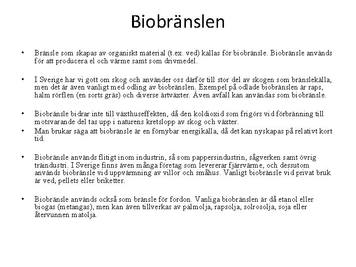 Biobränslen • Bränsle som skapas av organiskt material (t. ex. ved) kallas för biobränsle.