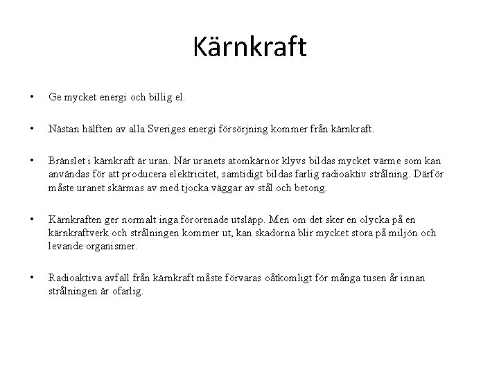 Kärnkraft • Ge mycket energi och billig el. • Nästan hälften av alla Sveriges