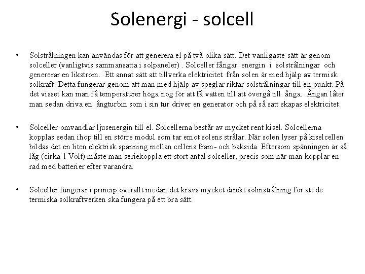 Solenergi - solcell • Solstrålningen kan användas för att generera el på två olika