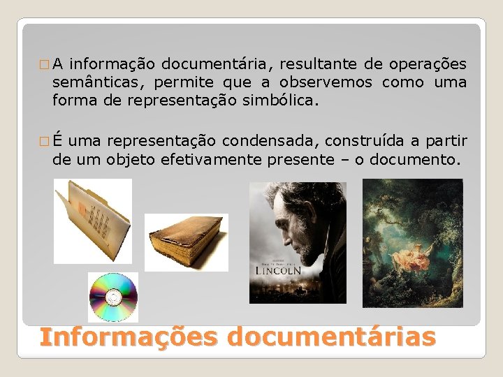 �A informação documentária, resultante de operações semânticas, permite que a observemos como uma forma