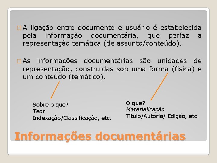 �A ligação entre documento e usuário é estabelecida pela informação documentária, que perfaz a