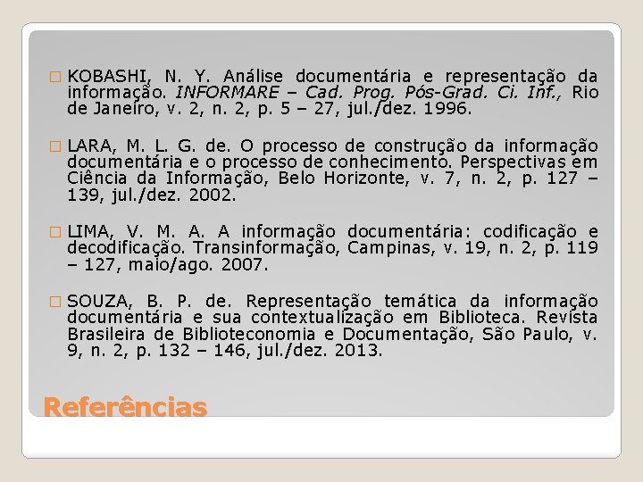 � KOBASHI, N. Y. Análise documentária e representação da informação. INFORMARE – Cad. Prog.