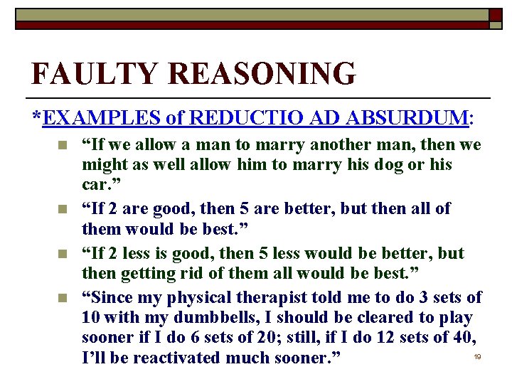 FAULTY REASONING *EXAMPLES of REDUCTIO AD ABSURDUM: n n “If we allow a man