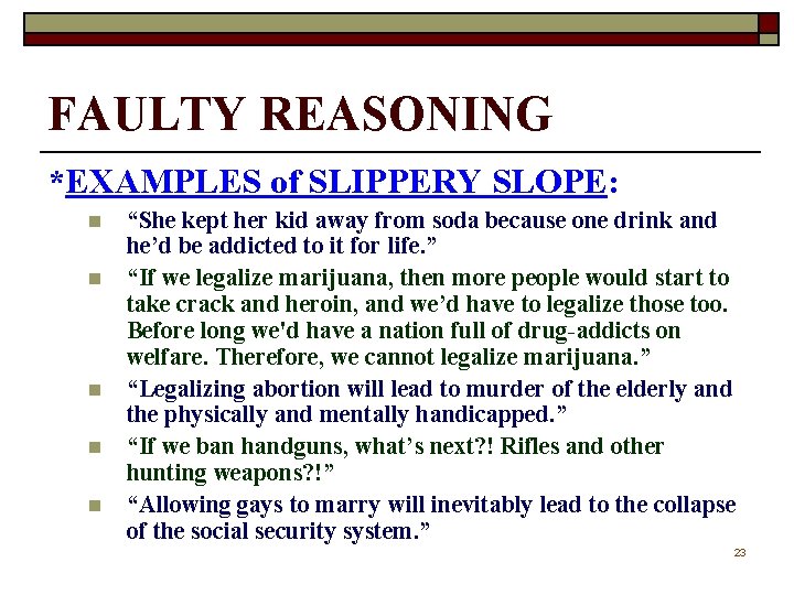 FAULTY REASONING *EXAMPLES of SLIPPERY SLOPE: n n n “She kept her kid away