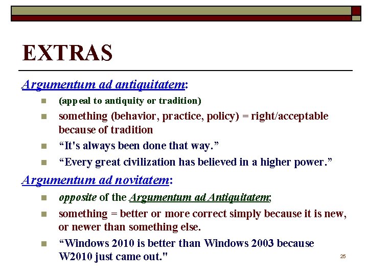 EXTRAS Argumentum ad antiquitatem: n (appeal to antiquity or tradition) n something (behavior, practice,