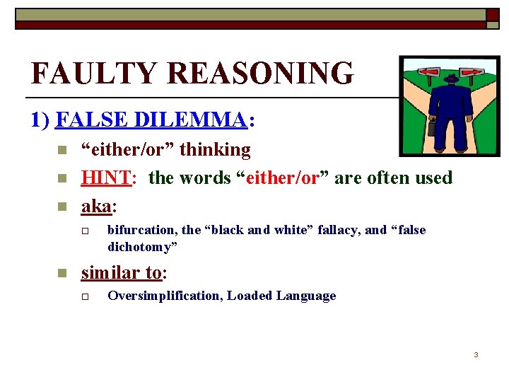 FAULTY REASONING 1) FALSE DILEMMA: n n n “either/or” thinking HINT: the words “either/or”
