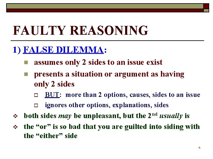 FAULTY REASONING 1) FALSE DILEMMA: n n assumes only 2 sides to an issue