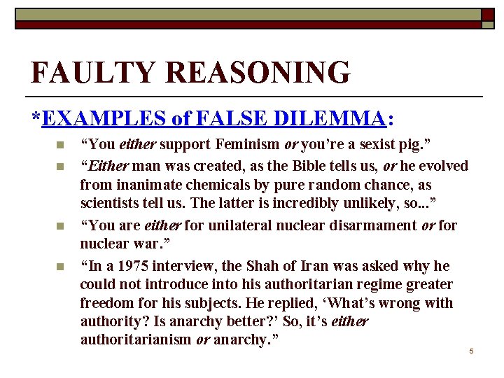 FAULTY REASONING *EXAMPLES of FALSE DILEMMA: n n “You either support Feminism or you’re