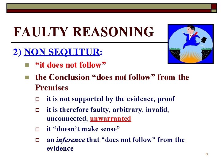 FAULTY REASONING 2) NON SEQUITUR: n n “it does not follow” the Conclusion “does
