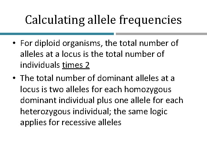 Calculating allele frequencies • For diploid organisms, the total number of alleles at a