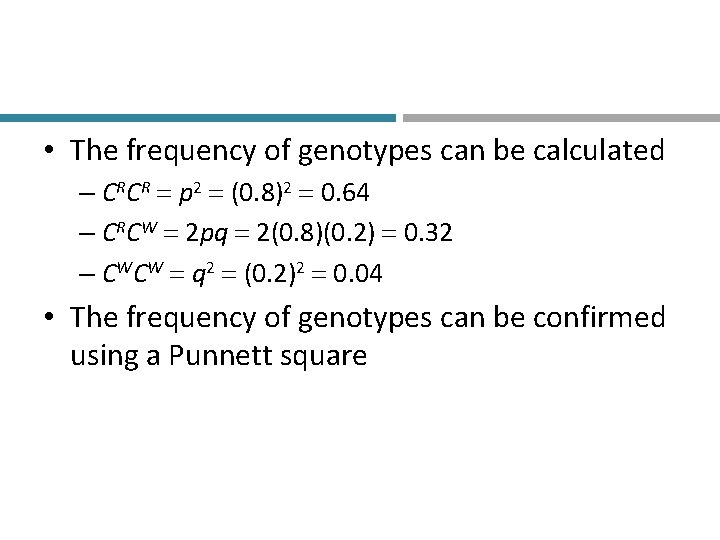  • The frequency of genotypes can be calculated – CRCR p 2 (0.