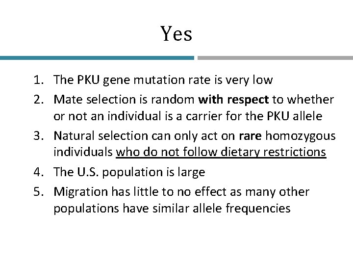 Yes 1. The PKU gene mutation rate is very low 2. Mate selection is