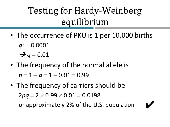 Testing for Hardy-Weinberg equilibrium • The occurrence of PKU is 1 per 10, 000