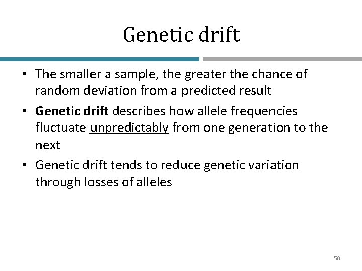 Genetic drift • The smaller a sample, the greater the chance of random deviation