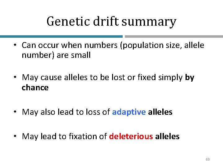 Genetic drift summary • Can occur when numbers (population size, allele number) are small