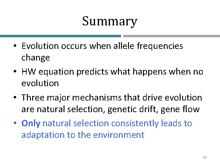 Summary • Evolution occurs when allele frequencies change • HW equation predicts what happens